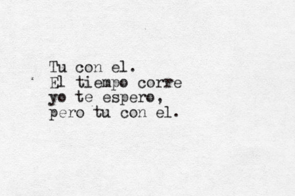 Tu con el. El tiempo corre yo te espero, pero tu con el. 