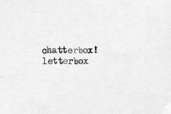 chatterbox! letterbox