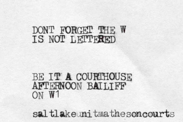 DONT FORGET THE W IS NOT LETTERED BE IT A COURTHOUSE AFTERNOON BAILIFF ON W1 saltlakeunitmathesoncourts 