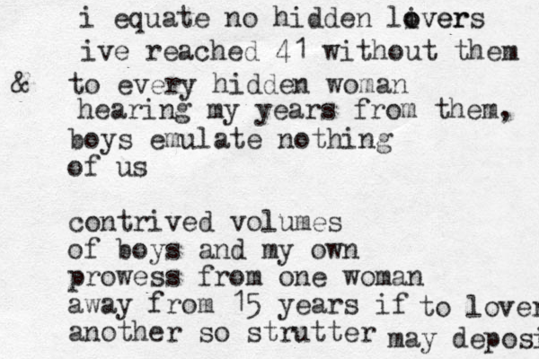 to every hidden woman boys emulate nothing of us contrived volumes of boys and my own prowess from one woman away from 15 years if another so strutter may deposit i equate no hidden liver o overs to lover ive reached 41 without them & hearing my years from them, 