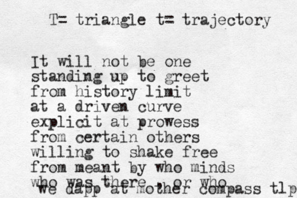It will not be one standing up to greet from history limit at a driven curve explicit at prowess from certain others willing to shake free from meant by who minds who was there , or who we dapp at mother compass tlp T= triangle t= trajectory 