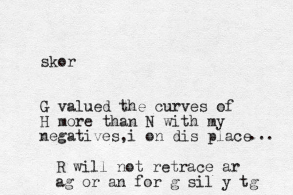 skor G valued the curves of H more than N with my negatives i on dis place , .. . R will not retrace ar ag or an for g sil y tg 