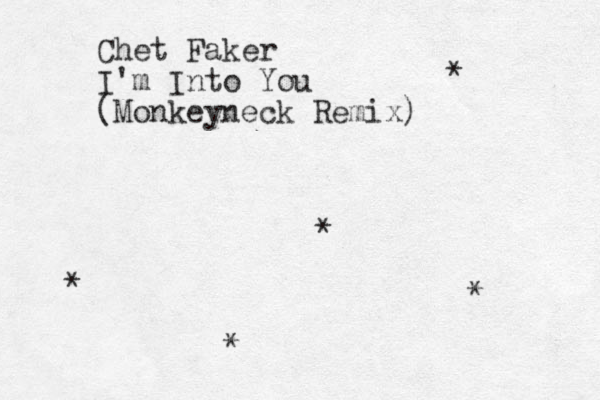 Chet Faker I'm Into You (Monkeyneck Remix) * * * * * 