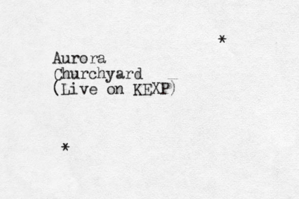Aurora Churchyard (Live on KEXP) * * 