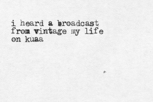 i heard a broadcast from vintage my life on kuaa