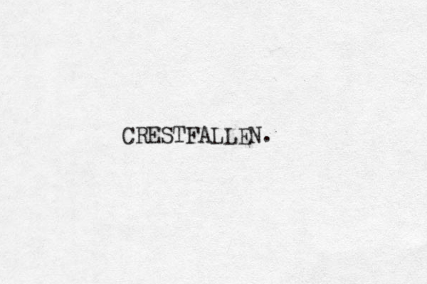 CRESTFALLEN.