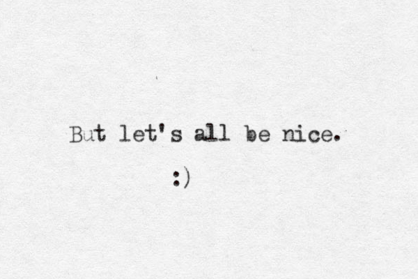 But let's all be nice. :)