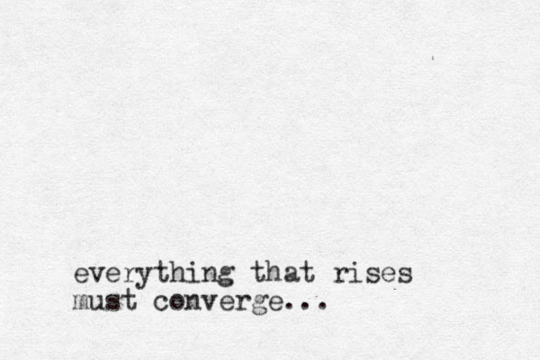 everything that rises must converge...