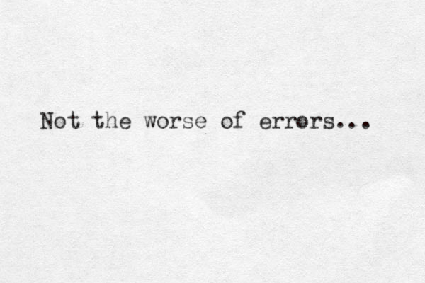 Not the worse of errors... 