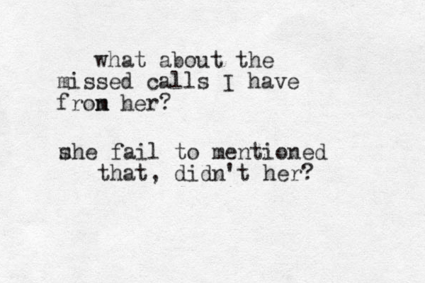 what about the missed calls I have fron m her? m she fail to mentioned that, didn't her? 