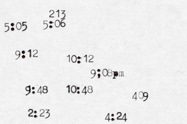 5:06 5:05 9:12 10:12 1 9:48 10:48 2:23 4:24 409 213 9;08pm