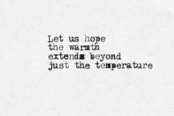 Let us hope the warmth extends beyond just the temperature 