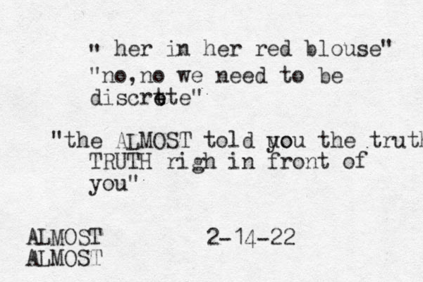 her in her red blouse" " "no no , we need to be discrt e ete" "the ALMOST told uo you the truth TRUTH righ in front of you" 2-14-22 ALMOST ALMOST