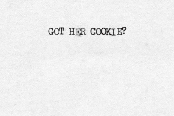 GOT HER COOKIE?