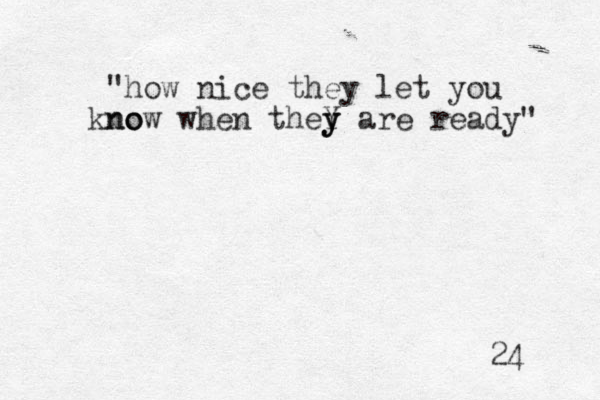 "how nice the y let you n kno o ow when they Y y y are ready" 24