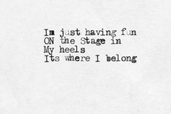 Im just having fun ON the Stage in My heels Its where I belong