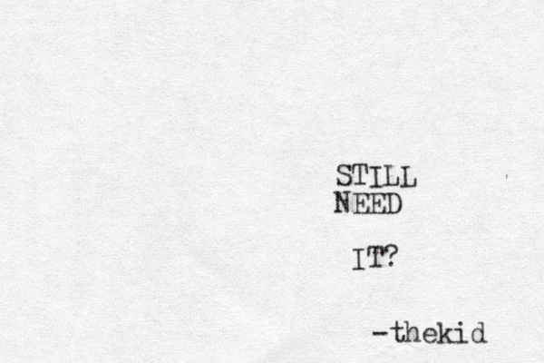 STILL NEED IT? -thekid 