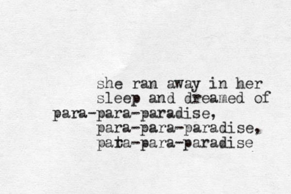 she ran away in her sleep and dreamed of para-para-paradise, para-para-paradise, pat ra-para-paradise 