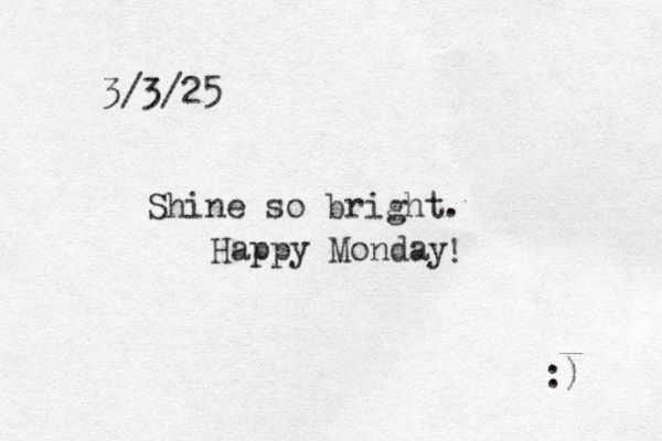 3/3/25 Shine so bright. Happy Monday :) !