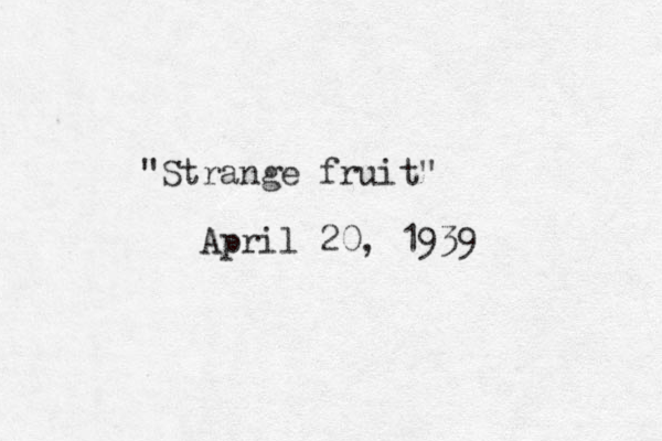"Strange fruit" April 20, 1939