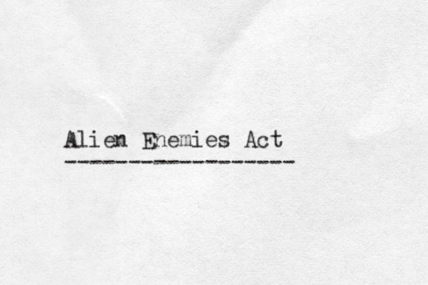 Alien Enemies Act ------------------ 