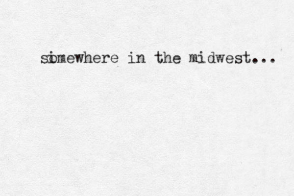 si omewhere in the midwest... 