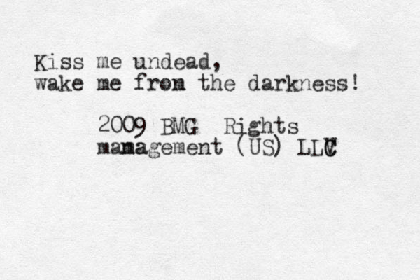 Kiss me undead, wake me fron m the darkness! 2009 BMG Rights mama nagement (US) LLV C C 