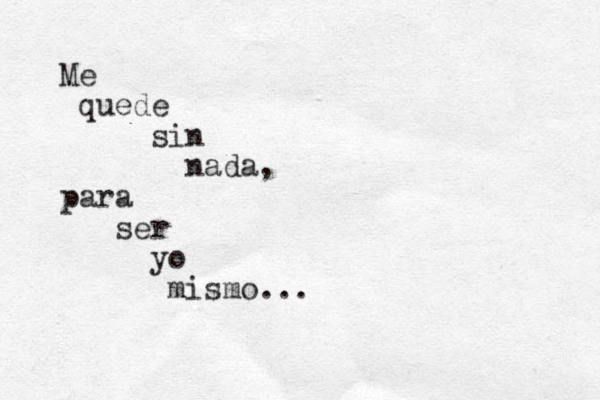 Me quede sin nada, para ser yo mismo...
