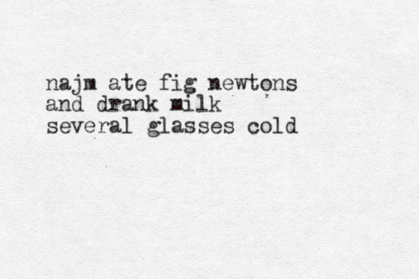 najm ate fig newtons and drank milk several glasses cold 