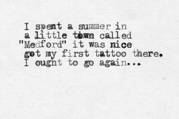 I spent a summer in a little time own called "Medford" it was nice nice got my first tattoo there. I ought to go again... 