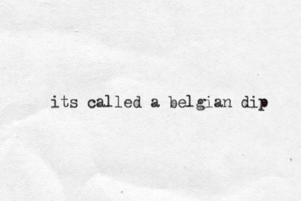 its called a belgian dip 