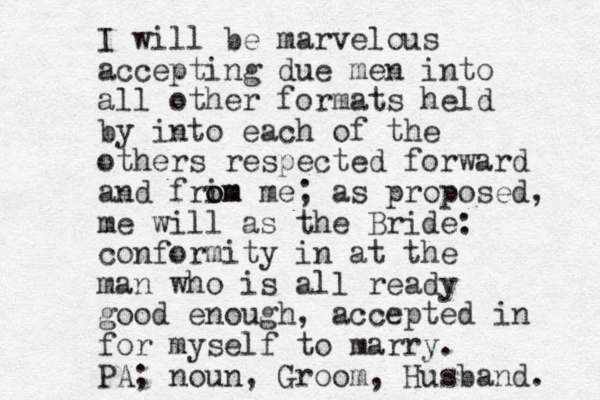 I will be marvelous accepting due men into all other formats held by into each of the others respected forward and frim o om me; as proposed, me will as the Bride: conformity in at the man who is all ready good enough, accepted in for myself to marry. PA; noun, Groom, Husband. 