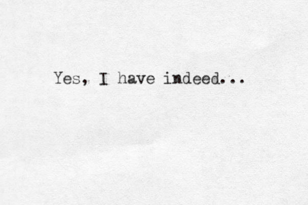 Yes, I have indeed... 