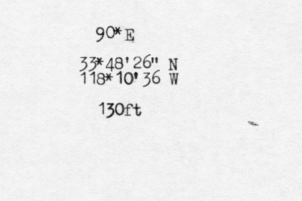 90*E 33*48'26" N 118*10'36 W 130ft 