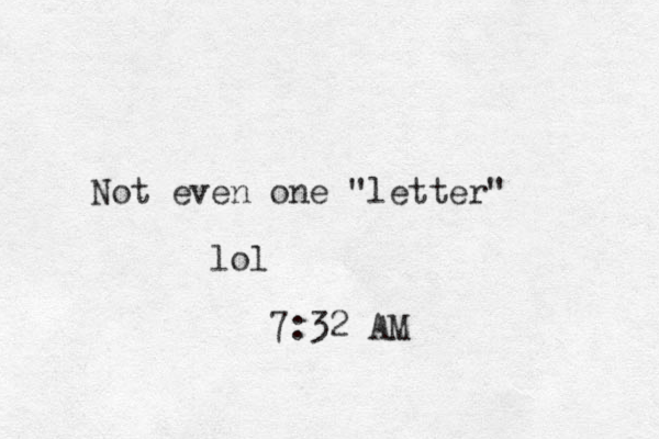 Not even one "letter" lol 7:32 AM