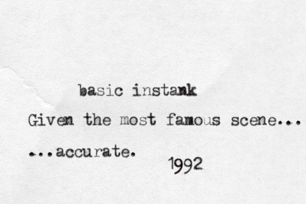 basic instank Given the most famous scene... ...accurate. 1992