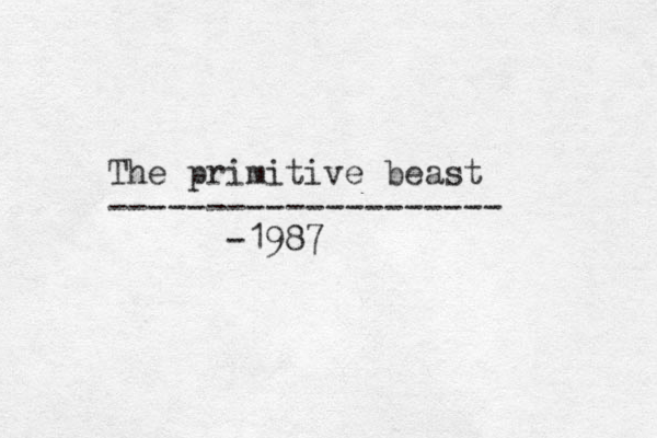 The primitive beast -------------------- -1987