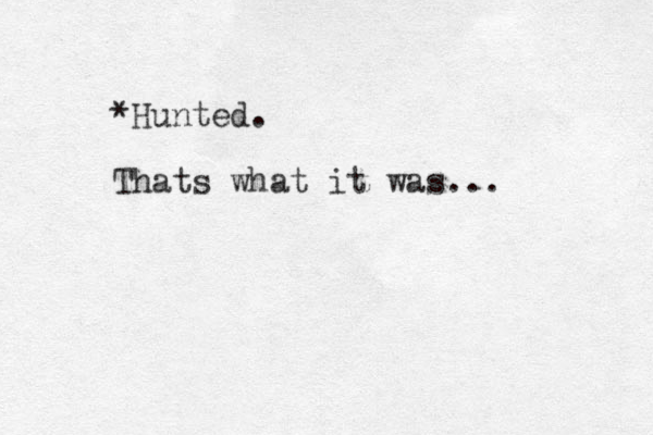 *Hunted. Thats what it was... 