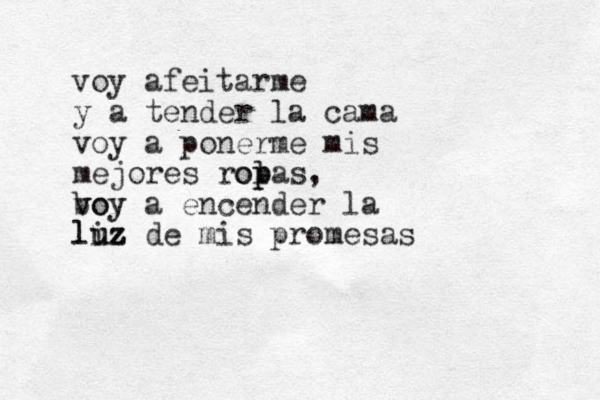 voy afeitarme y a tender la cama voy a ponerme mis mejores rol p opas, boy v voy a encender la liz lu uz de mis promesas 
