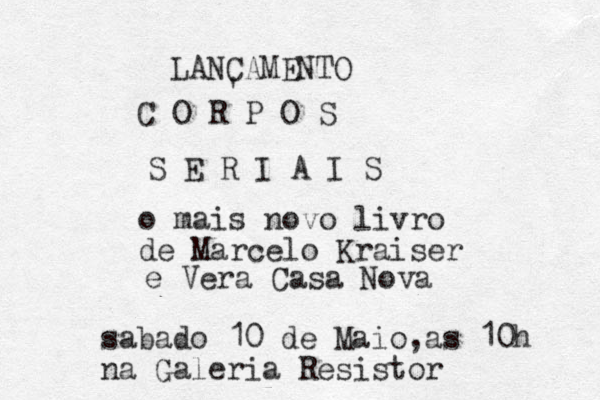LANCAMENTO ' C O R P O S S E R I A I S o mais novo livro de Marcelo Kraiser e Vera Casa Nova sabado 10 de Maio,as 10h na Galeria Resistor 
