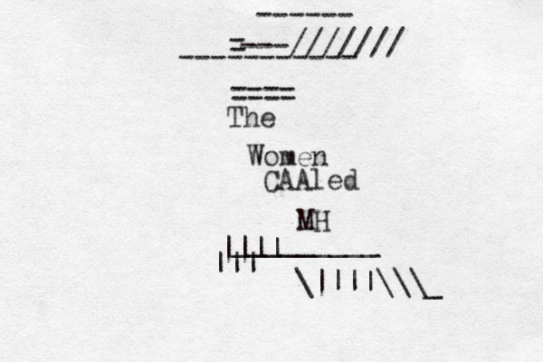 ------ ----------- ---/////// = ==== The Women CAAled MH _________ |||| ||| \||||\\\_ 