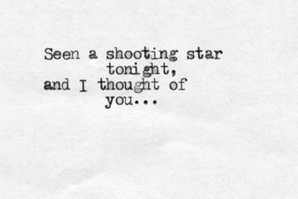 Seen a shooting star tonight, and I thought of you...