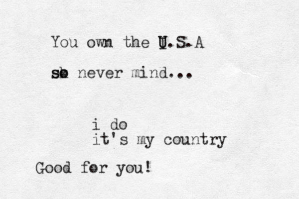 You own the I U U.S.A sk so o never mind... i do it's my country Good for you!