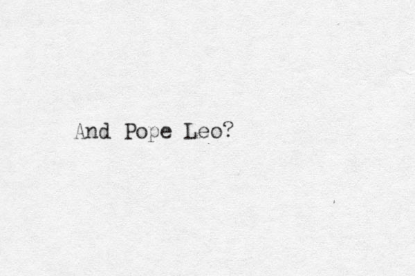 And Pope Leo?
