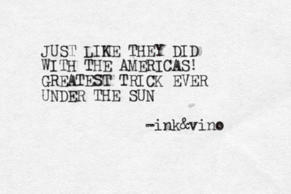 JUST LIN KE THEY DID WITH THE AMERICAS! GREATEST TRICK EVER UNDER THE SUN -ink&vino 
