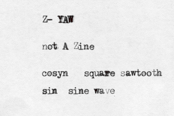Z- YAW not A Zine cosyn square sawtooth sin sine wave