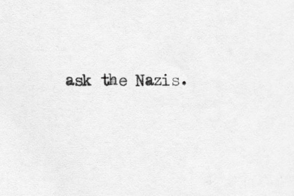 ask the Nazis.