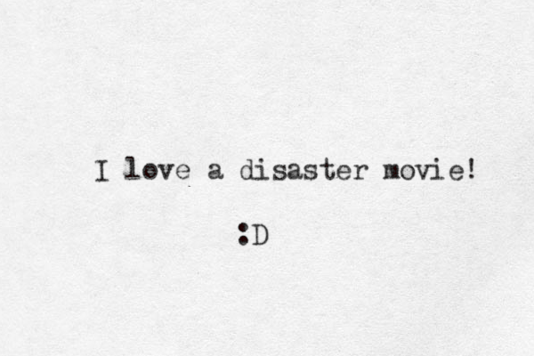 I love a disaster movie! :D 
