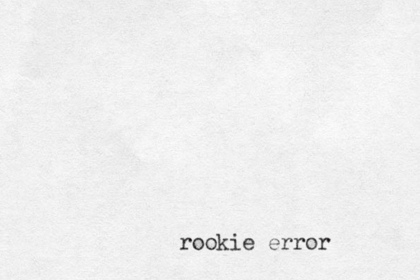 rookie error