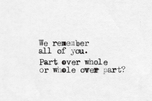 We remember all of you u. Part over whole or whole over part? 